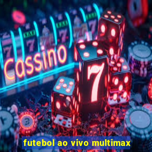 futebol ao vivo multimax